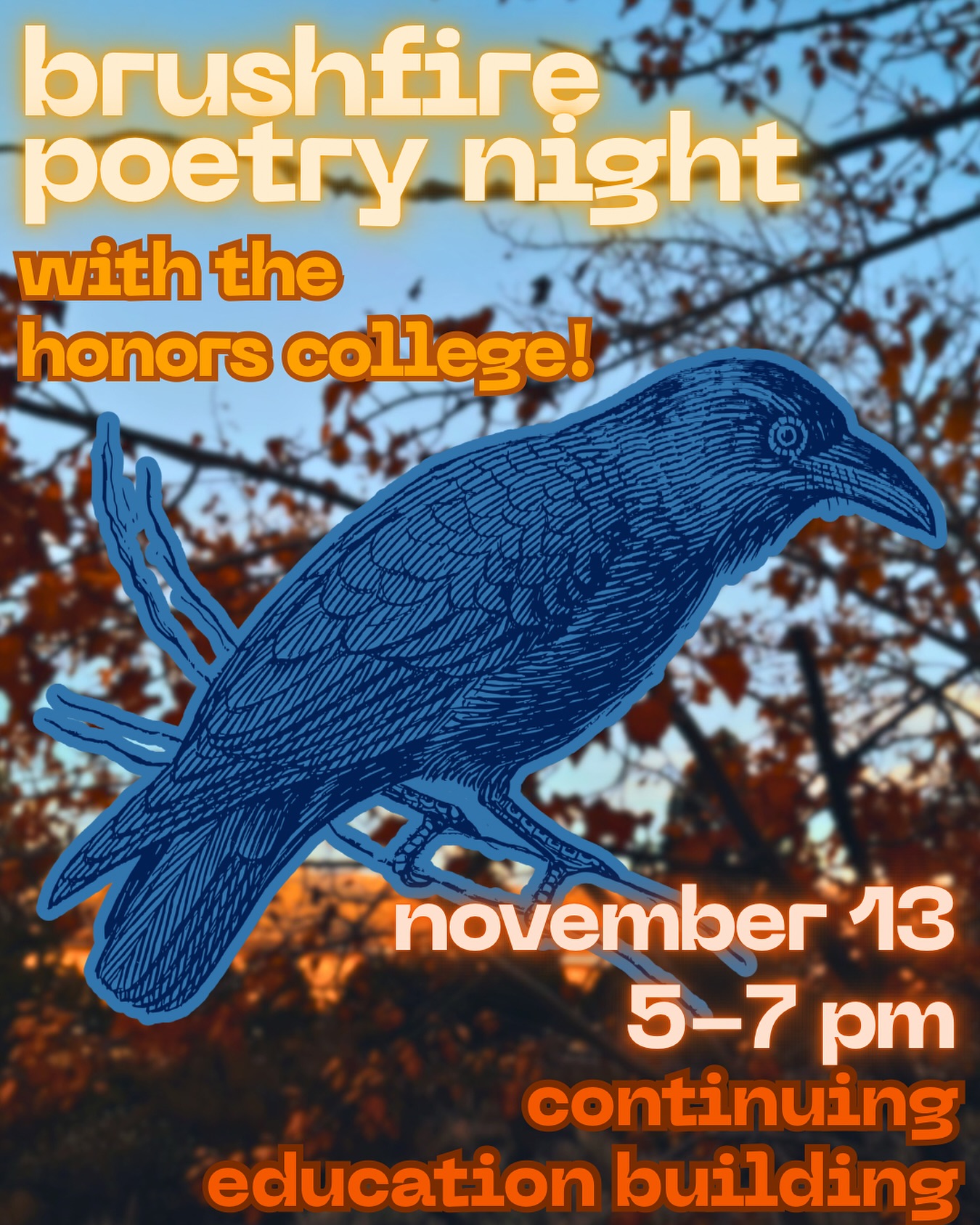 The cold weather, long nights, and falling leaves have us all in an artistic mood... So we invite you to join Brushfire and the Honors College for our November Poetry Night! We will not only have awesome poetry and music, but also DONUTS from doughboys!

The event starts at 5PM, however, doors will be open the whole event! Stop by after class, dinner, or whenever the time feels right :) We cannot wait to see you there!

DATE: November 13th
TIME: 5-7PM
PLACE: Continuing Education building at 1041 N Virginia St, Reno, NV 89503